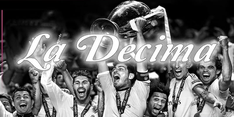 Decima Là Gì? Thành Tựu Đỉnh Cao Mà Real Madrid Đạt Được